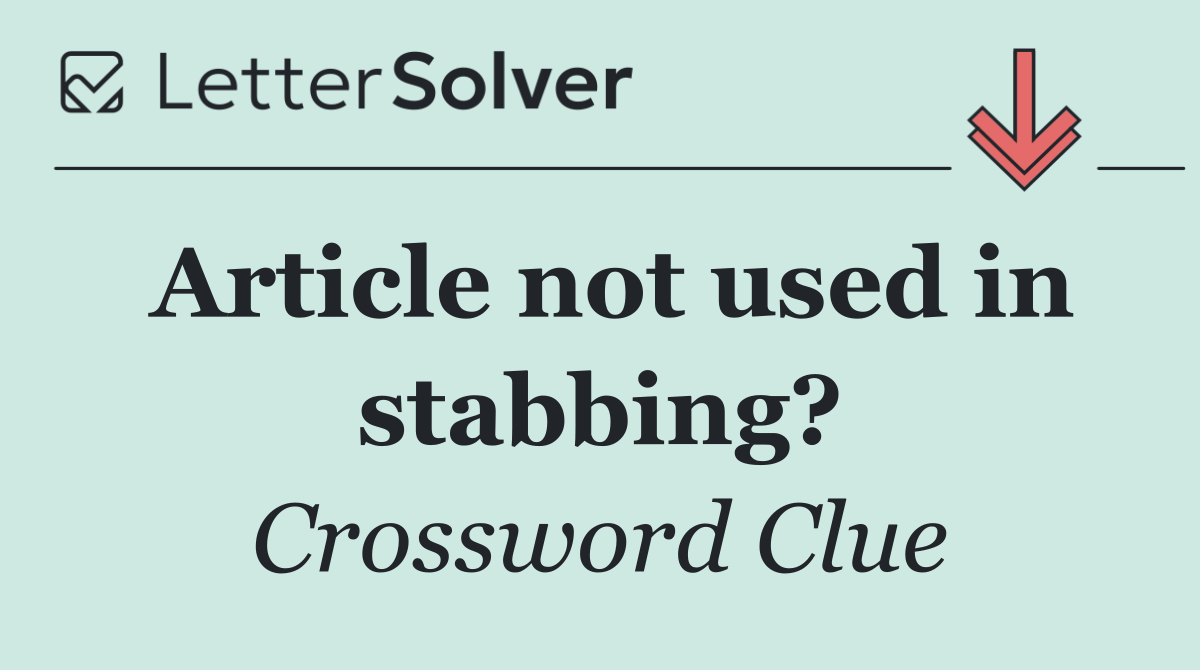 Article not used in stabbing?