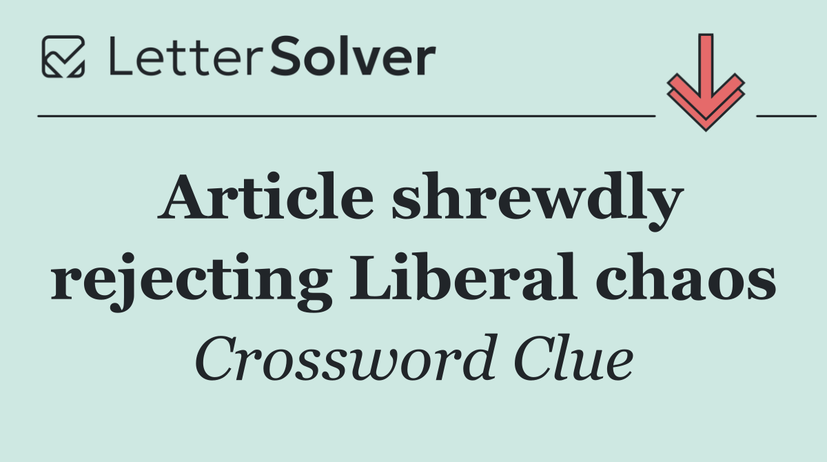 Article shrewdly rejecting Liberal chaos