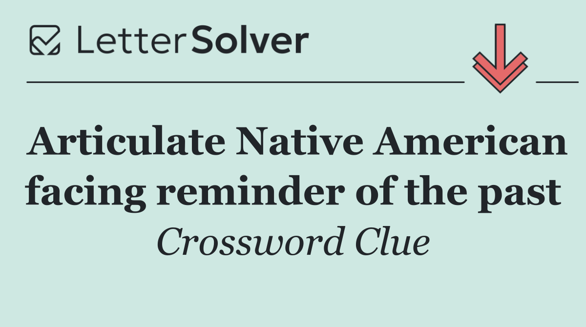 Articulate Native American facing reminder of the past