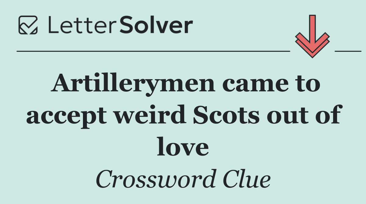 Artillerymen came to accept weird Scots out of love