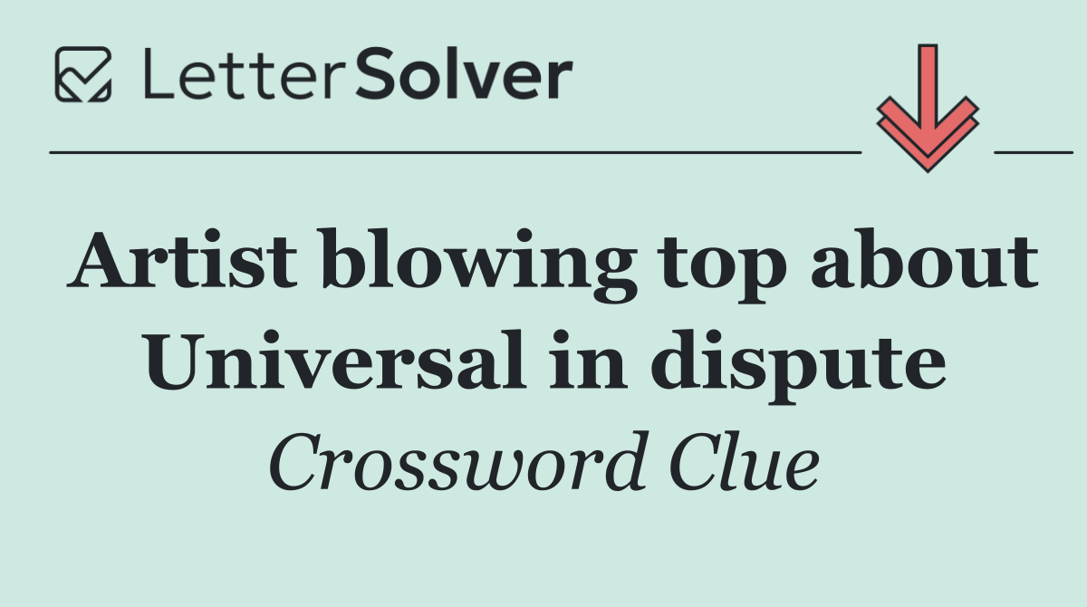 Artist blowing top about Universal in dispute
