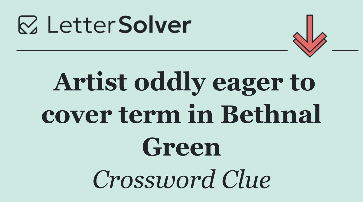 Artist oddly eager to cover term in Bethnal Green