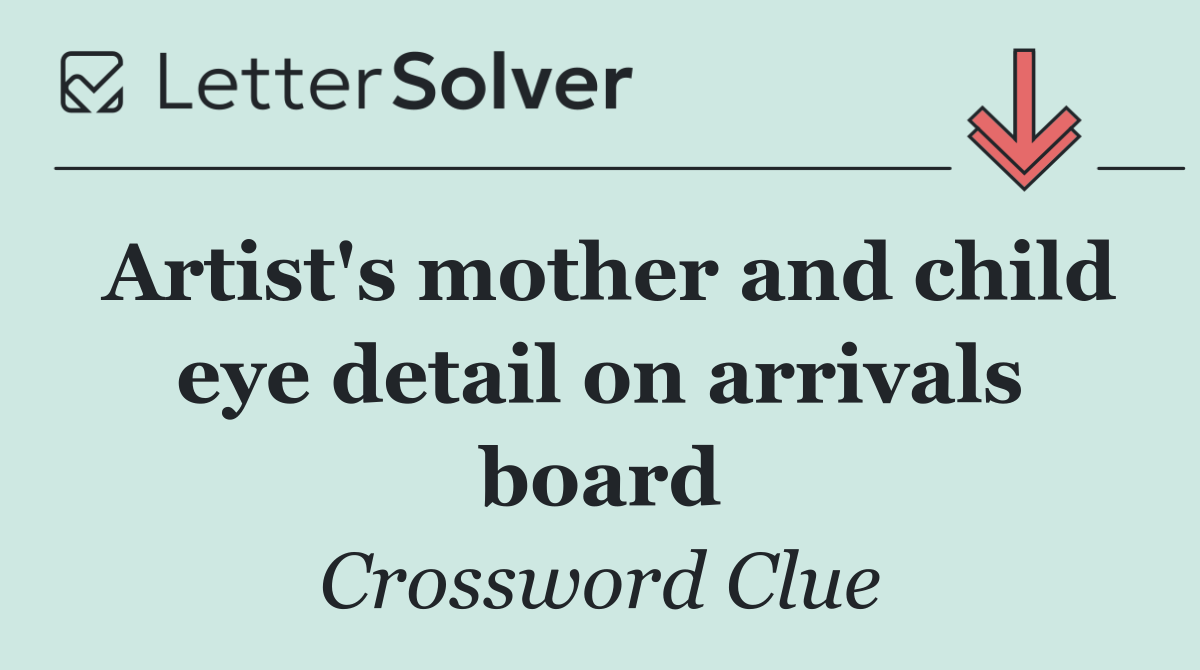 Artist's mother and child eye detail on arrivals board