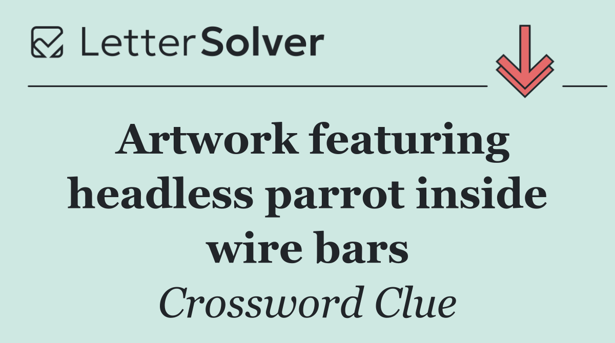 Artwork featuring headless parrot inside wire bars