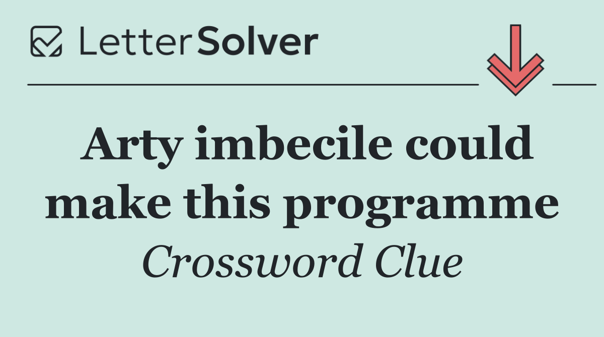 Arty imbecile could make this programme