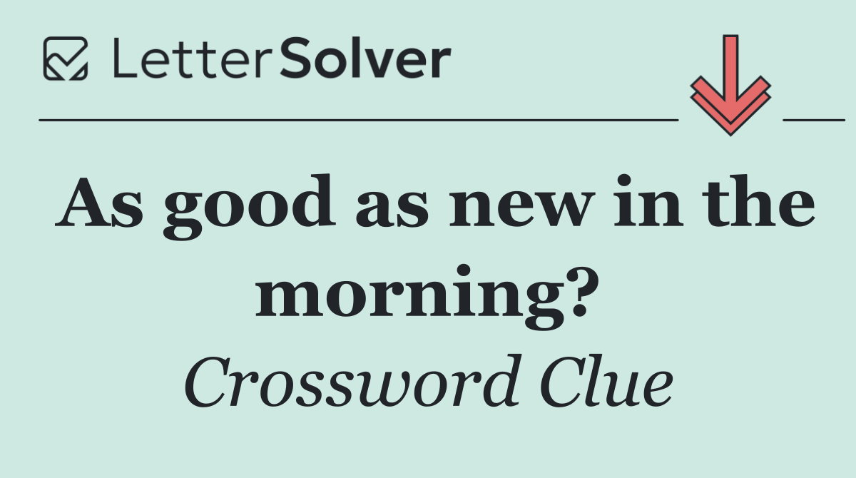 As good as new in the morning?