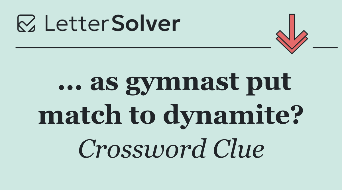 ... as gymnast put match to dynamite?