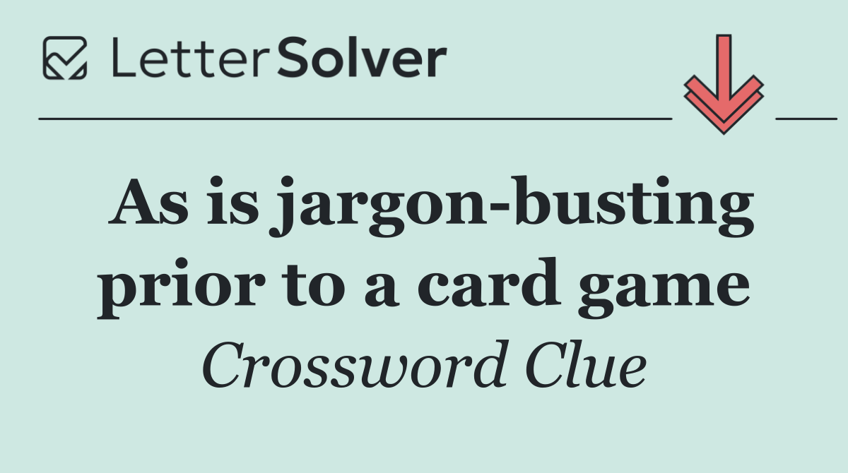 As is jargon busting prior to a card game