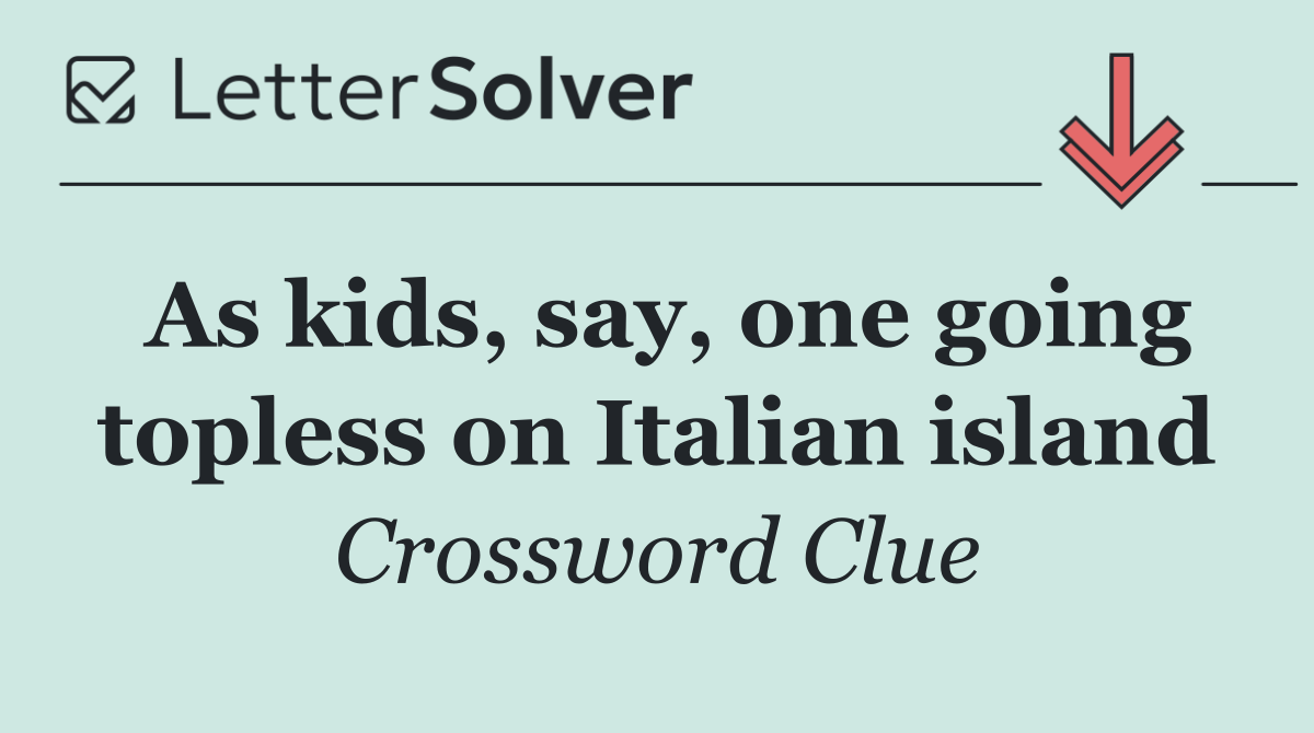 As kids, say, one going topless on Italian island