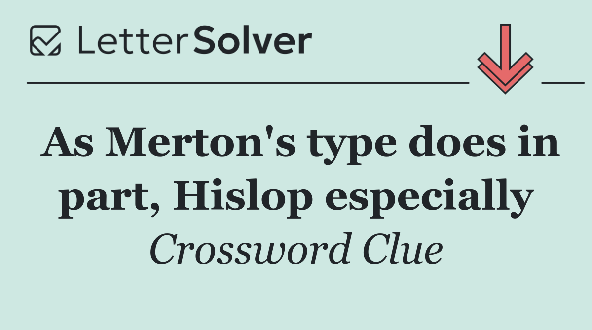 As Merton's type does in part, Hislop especially