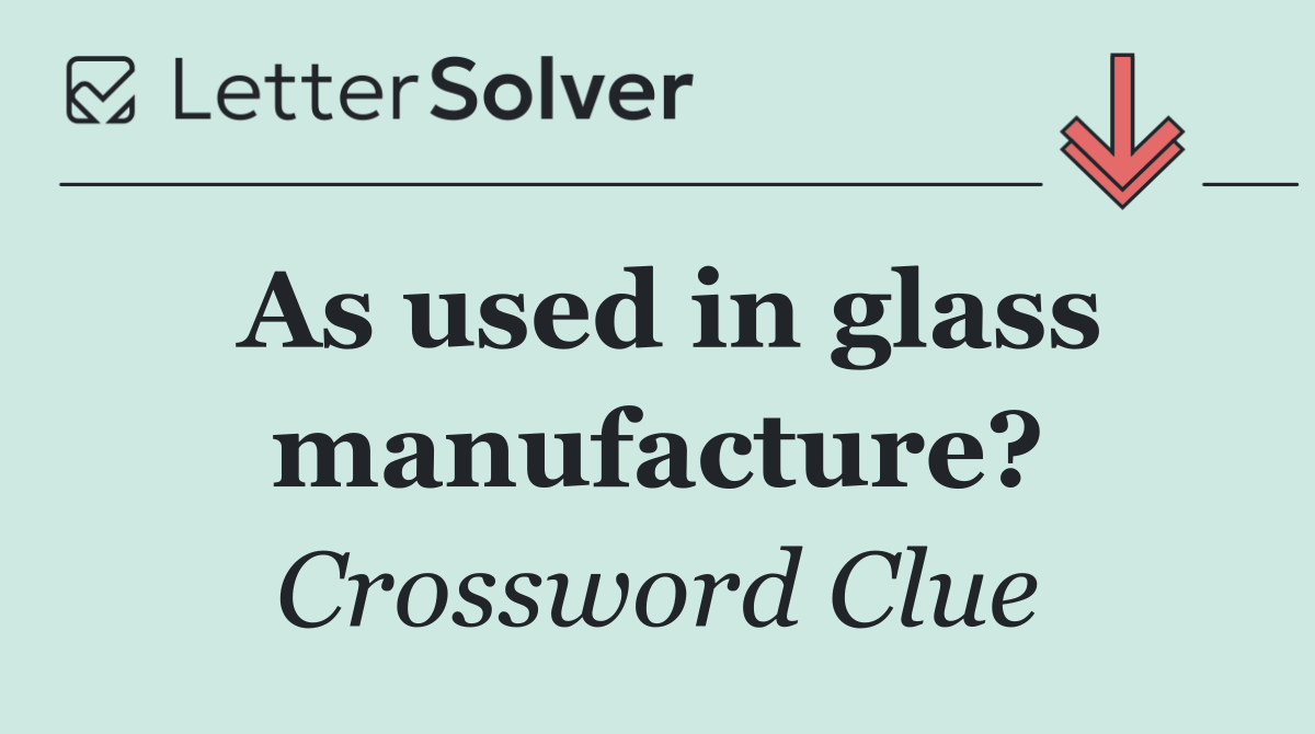 As used in glass manufacture?