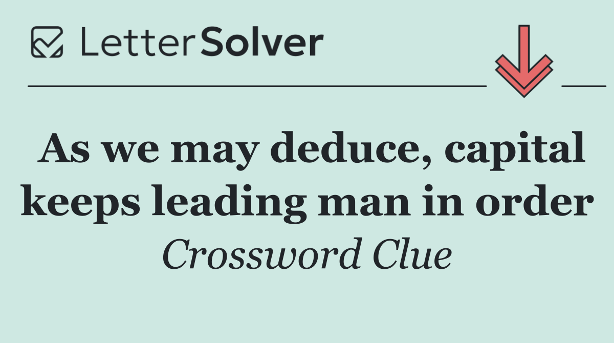 As we may deduce, capital keeps leading man in order