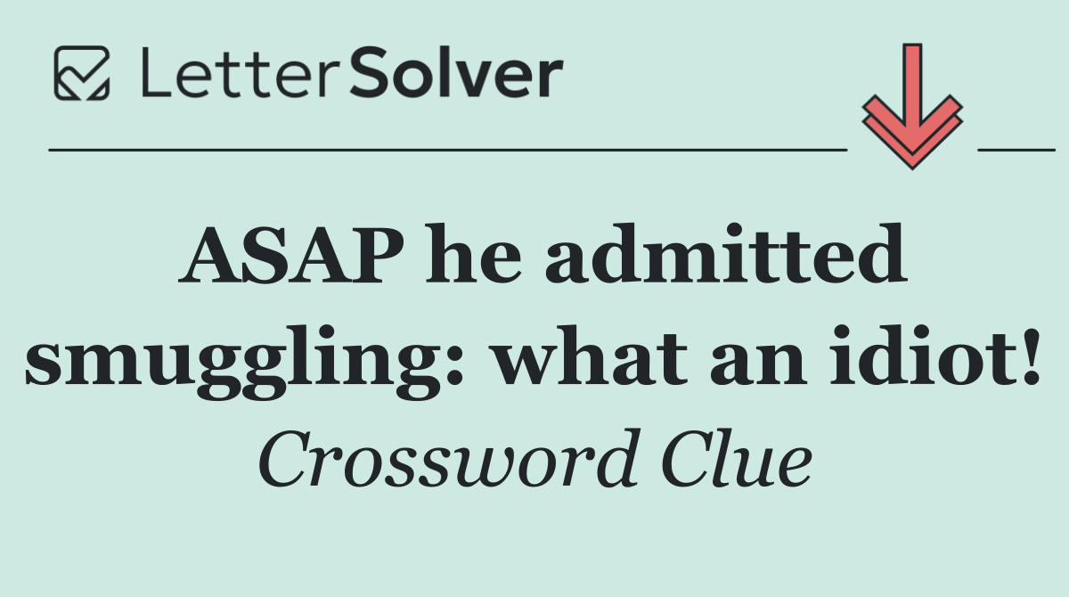 ASAP he admitted smuggling: what an idiot!