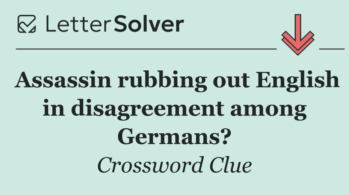 Assassin rubbing out English in disagreement among Germans?