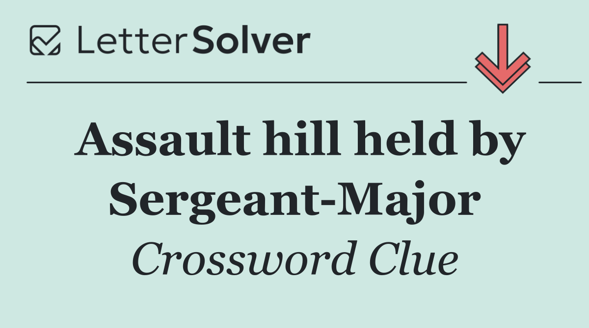 Assault hill held by Sergeant Major