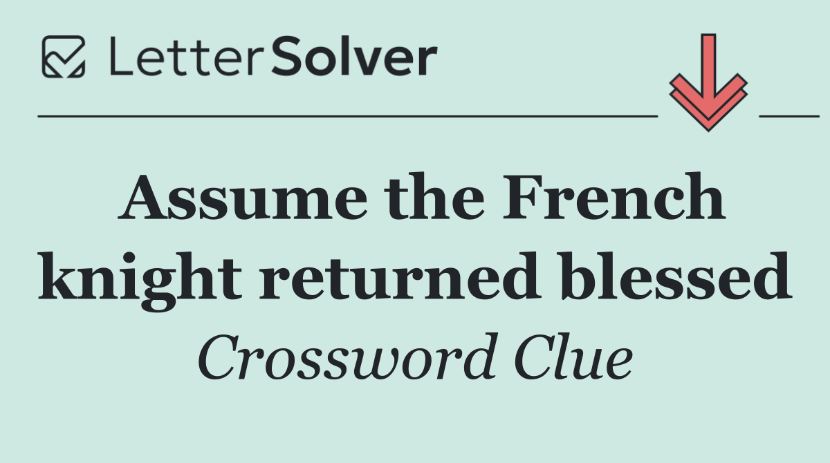 Assume the French knight returned blessed