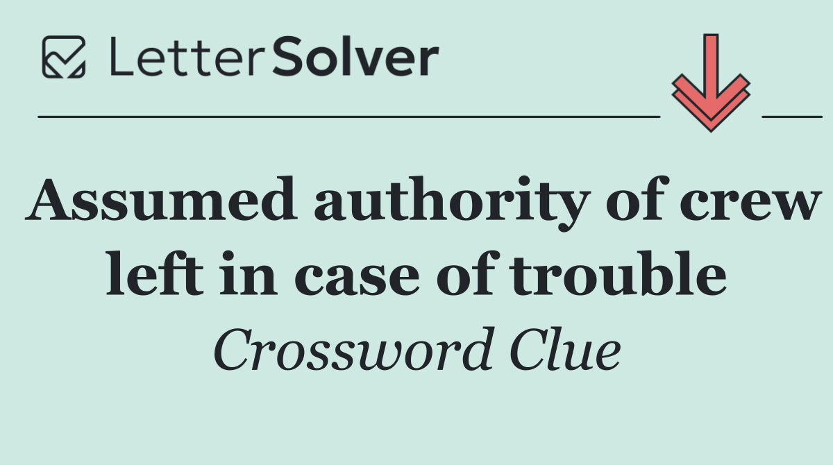 Assumed authority of crew left in case of trouble