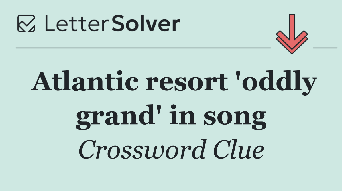 Atlantic resort 'oddly grand' in song