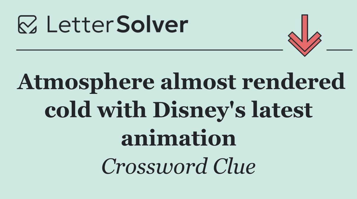 Atmosphere almost rendered cold with Disney's latest animation