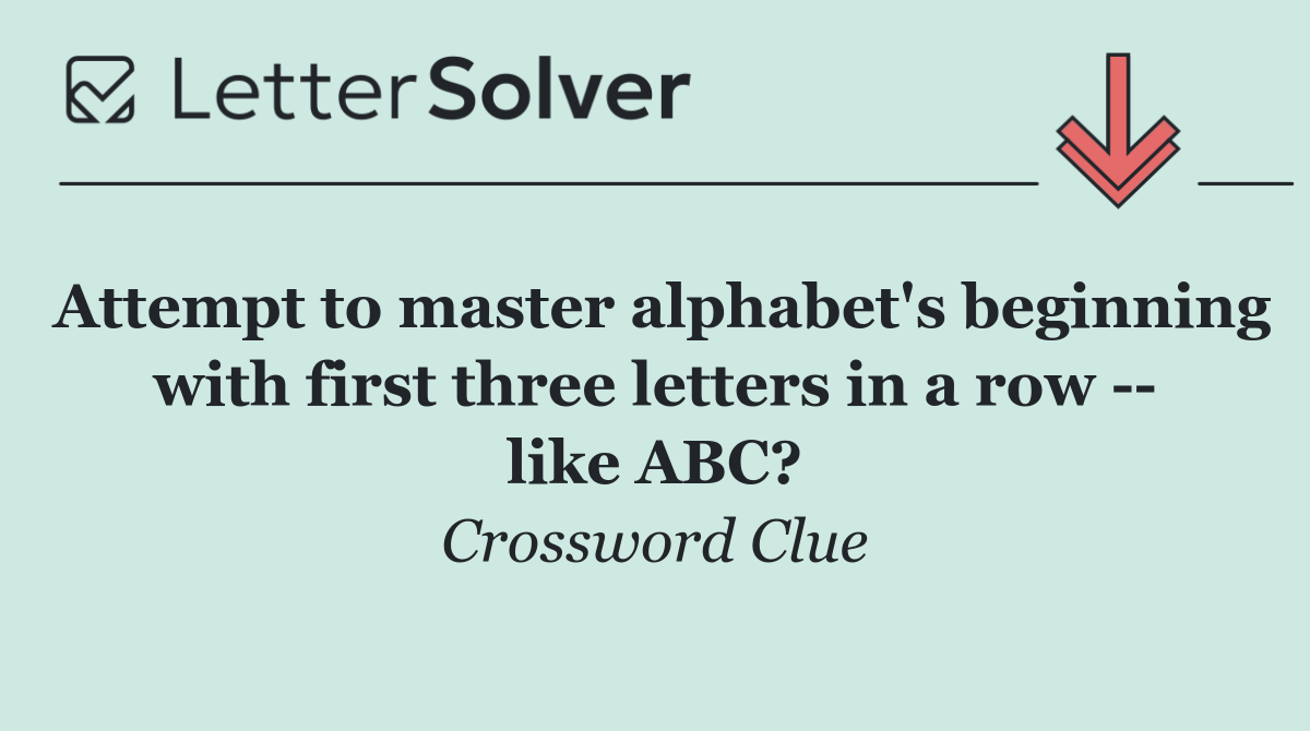 Attempt to master alphabet's beginning with first three letters in a row    like ABC?