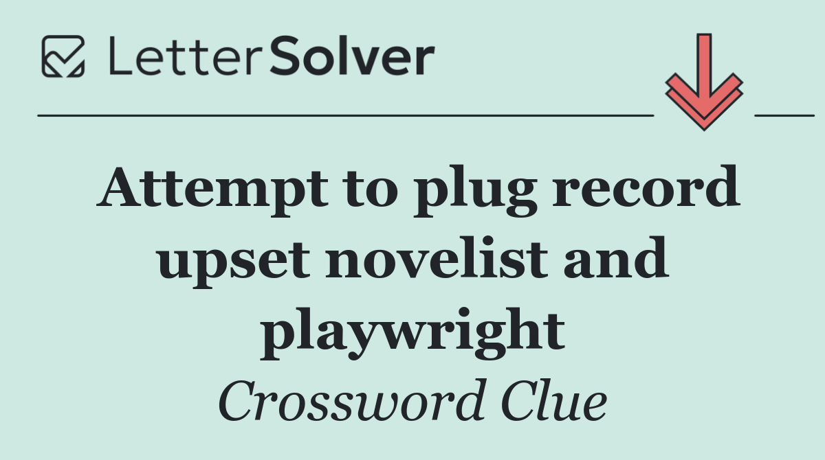 Attempt to plug record upset novelist and playwright