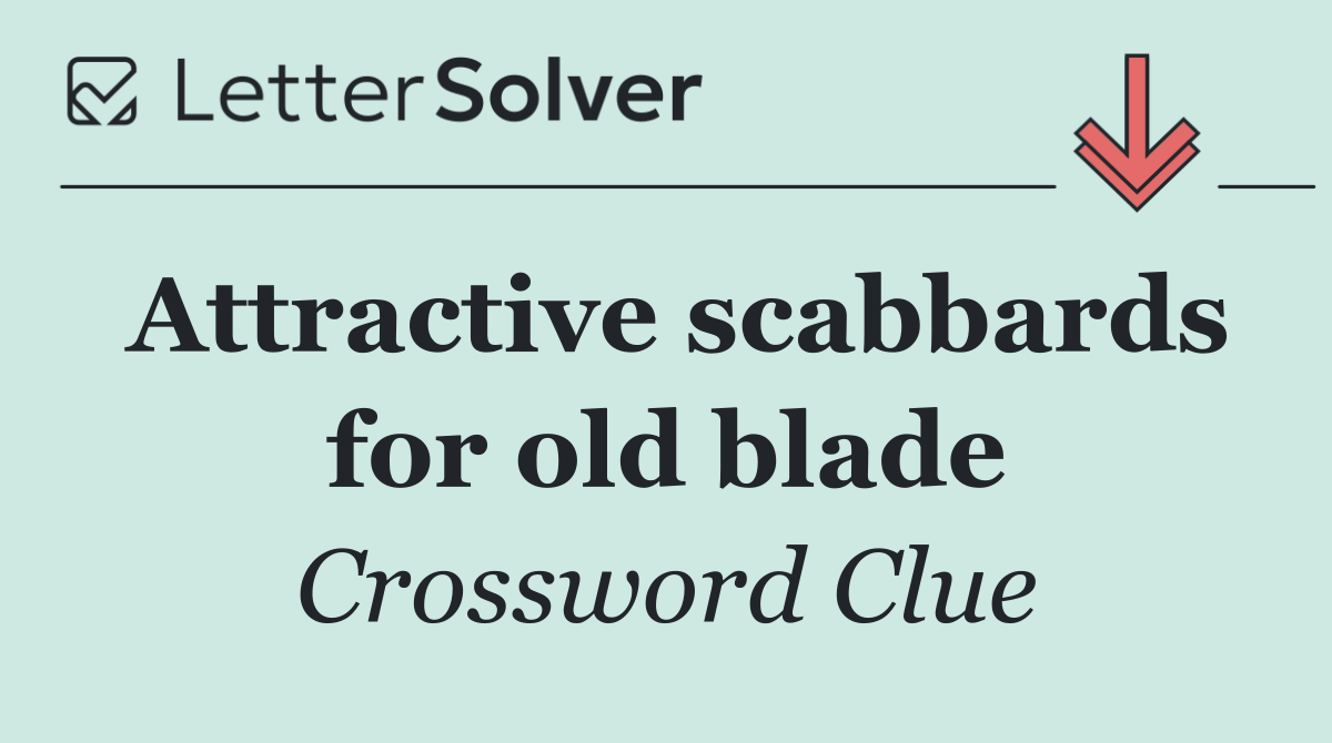 Attractive scabbards for old blade