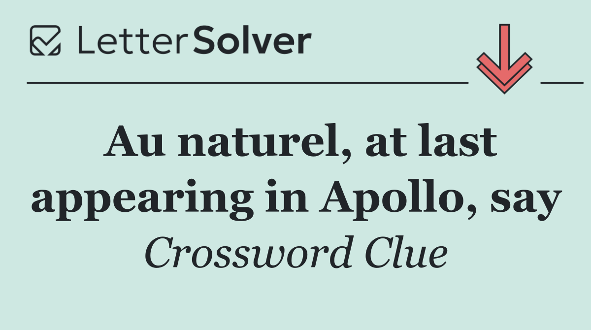 Au naturel, at last appearing in Apollo, say