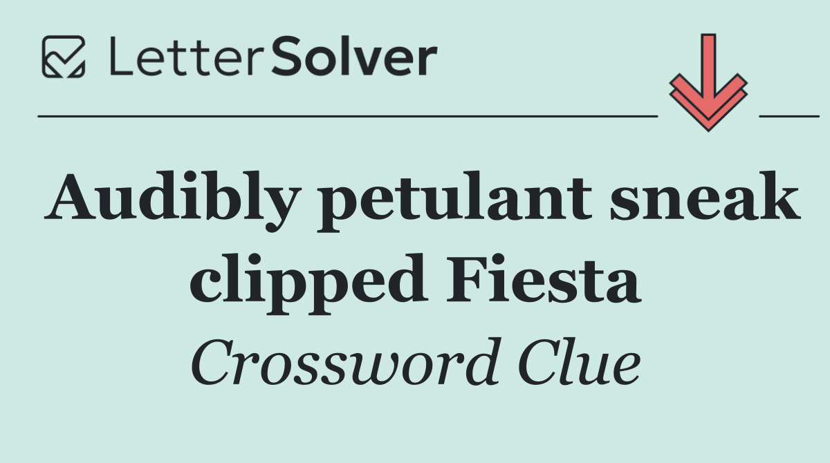 Audibly petulant sneak clipped Fiesta
