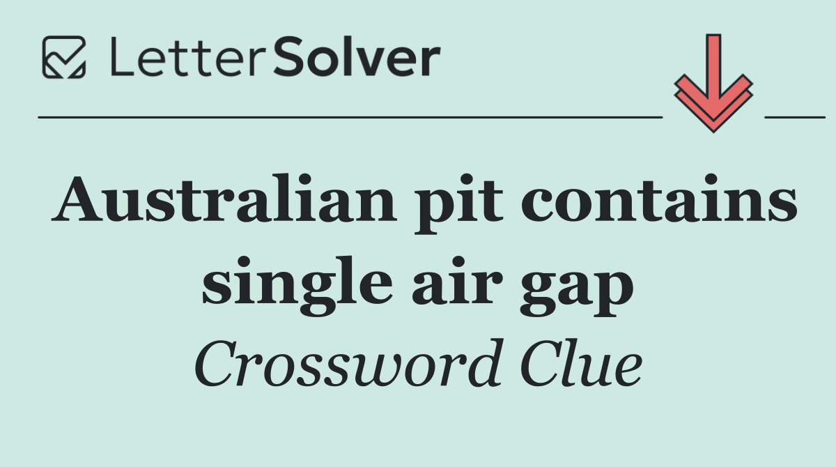 Australian pit contains single air gap