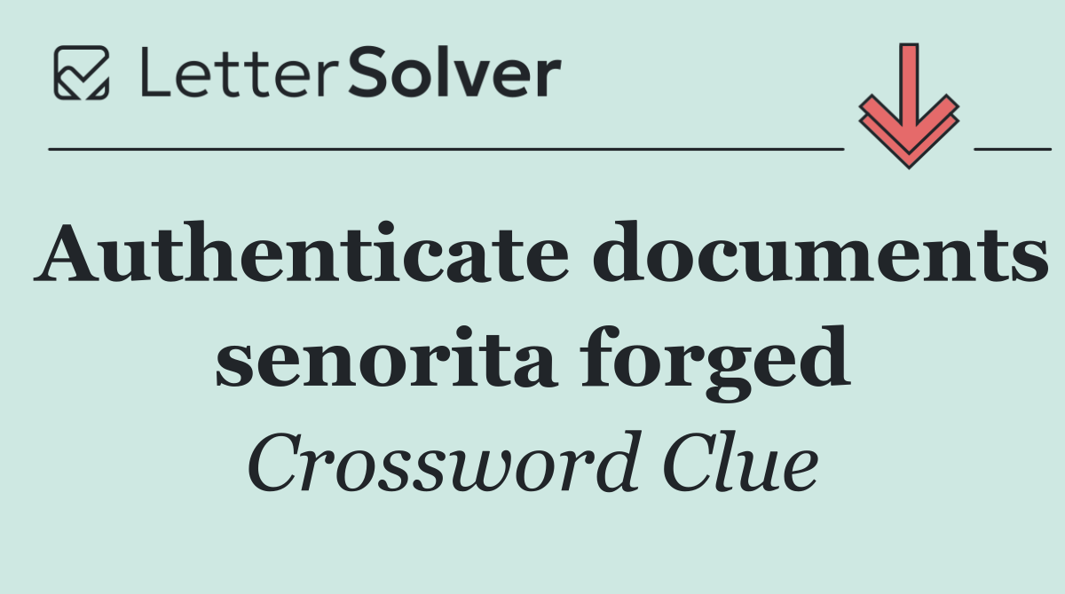 Authenticate documents senorita forged