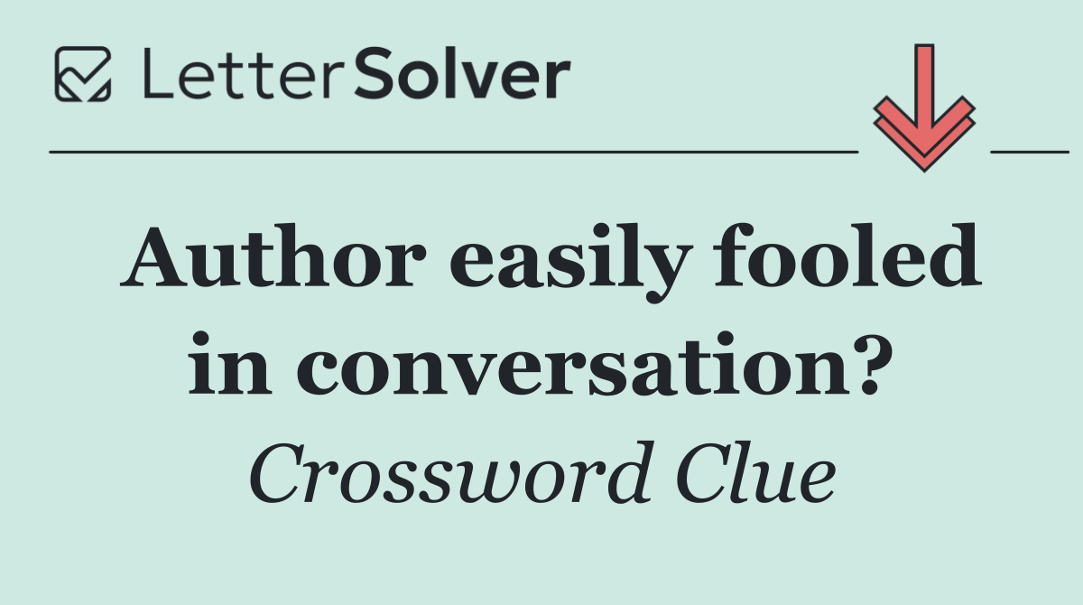 Author easily fooled in conversation?