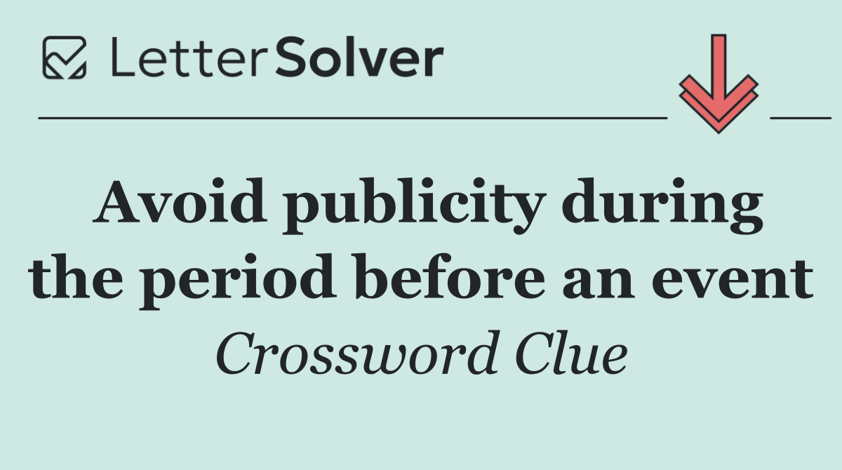 Avoid publicity during the period before an event