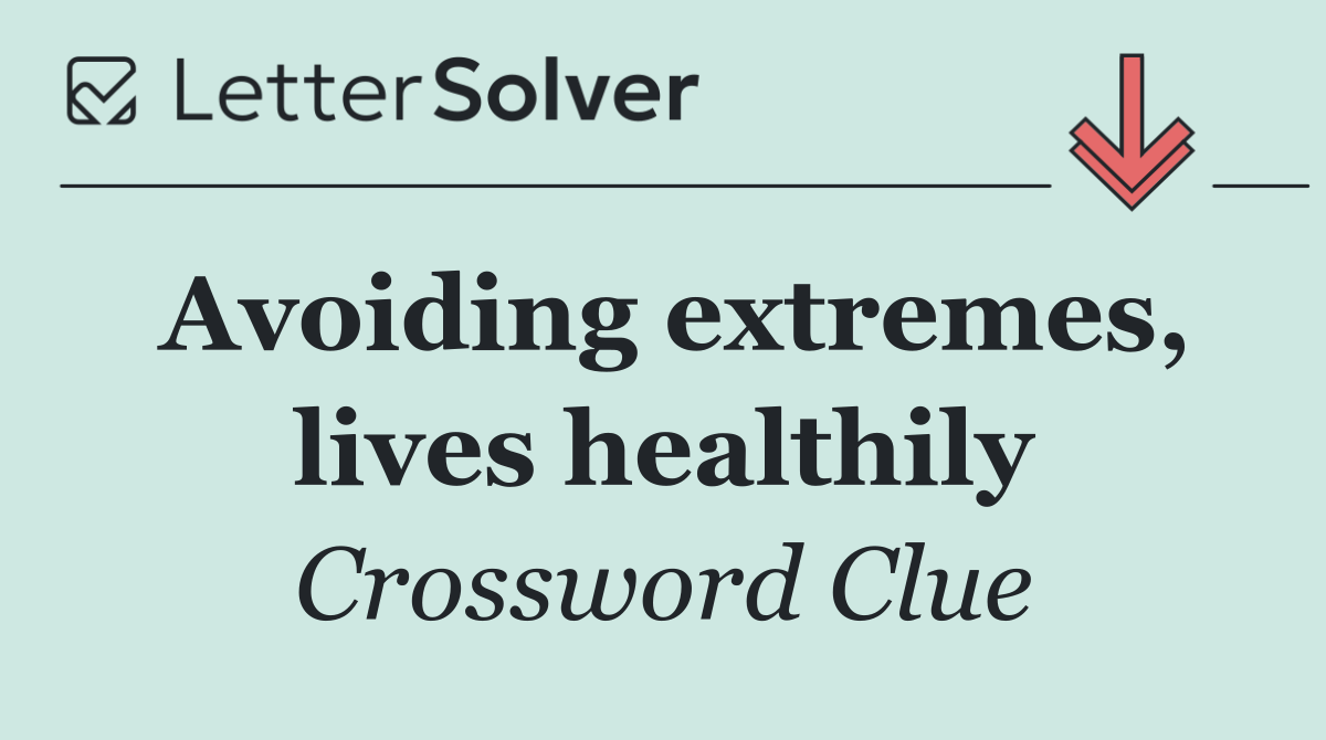 Avoiding extremes, lives healthily