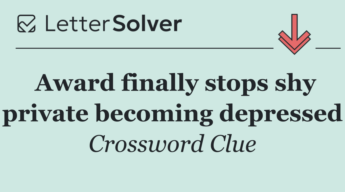 Award finally stops shy private becoming depressed