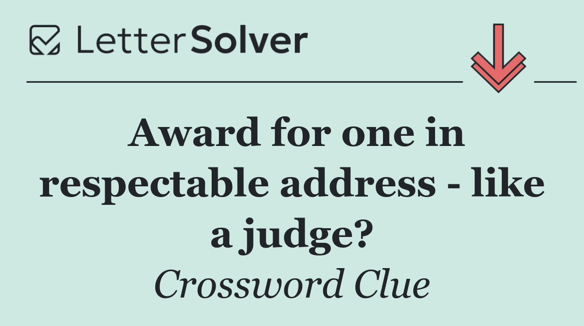 Award for one in respectable address   like a judge?