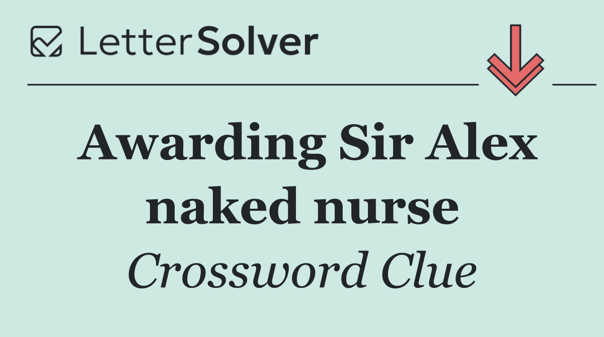 Awarding Sir Alex naked nurse