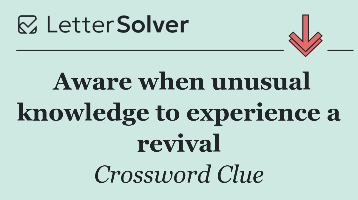Aware when unusual knowledge to experience a revival