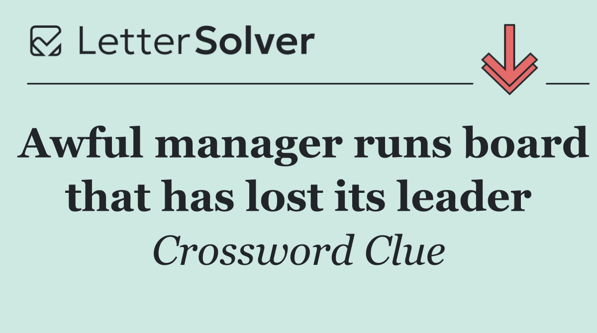 Awful manager runs board that has lost its leader