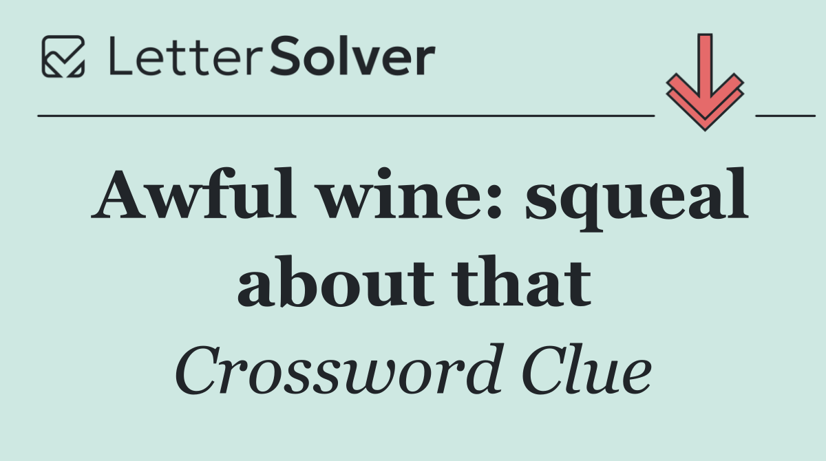 Awful wine: squeal about that