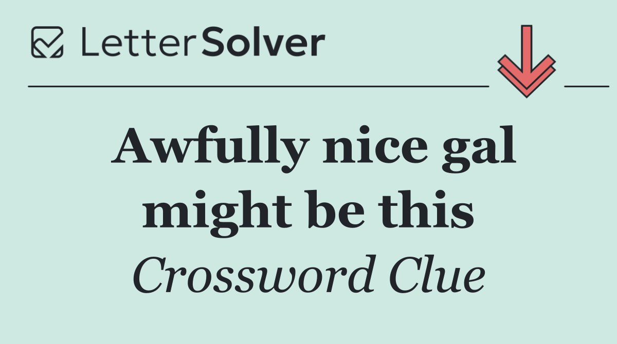 Awfully nice gal might be this