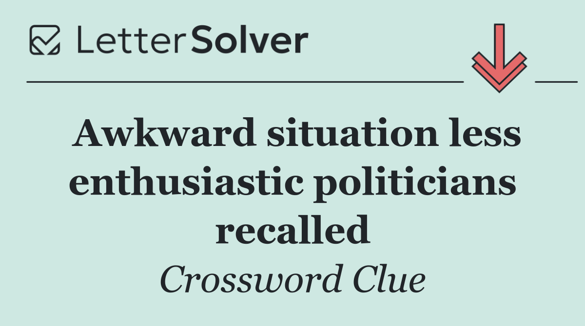 Awkward situation less enthusiastic politicians recalled