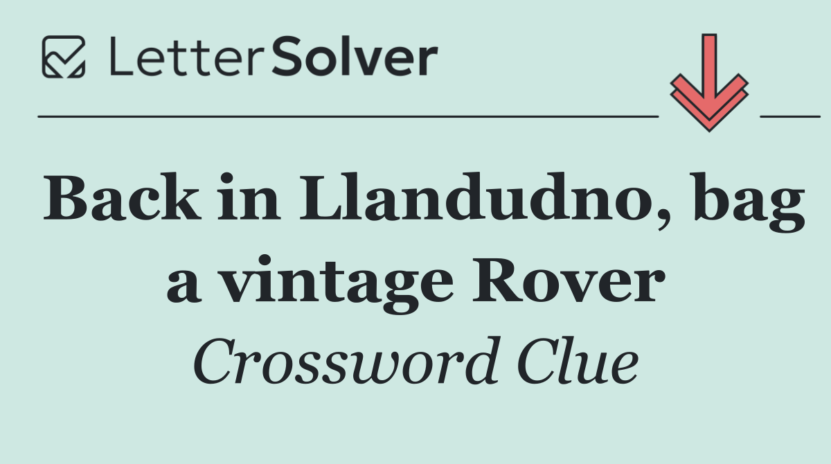 Back in Llandudno, bag a vintage Rover