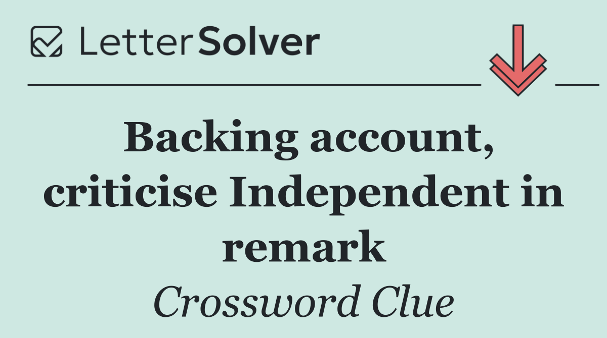 Backing account, criticise Independent in remark