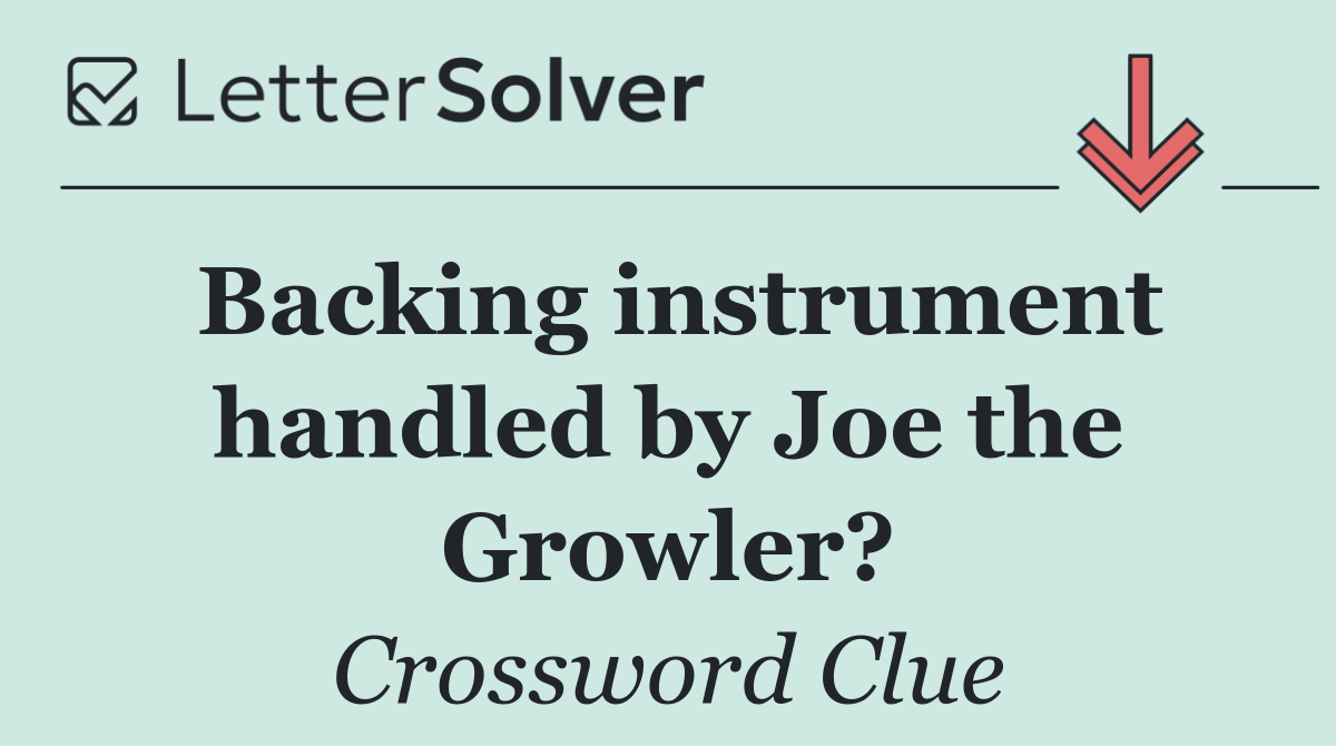 Backing instrument handled by Joe the Growler?