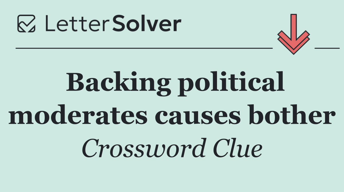 Backing political moderates causes bother