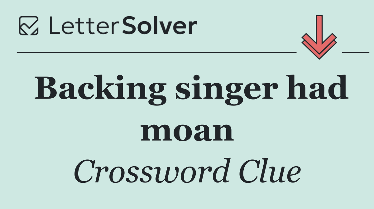 Backing singer had moan