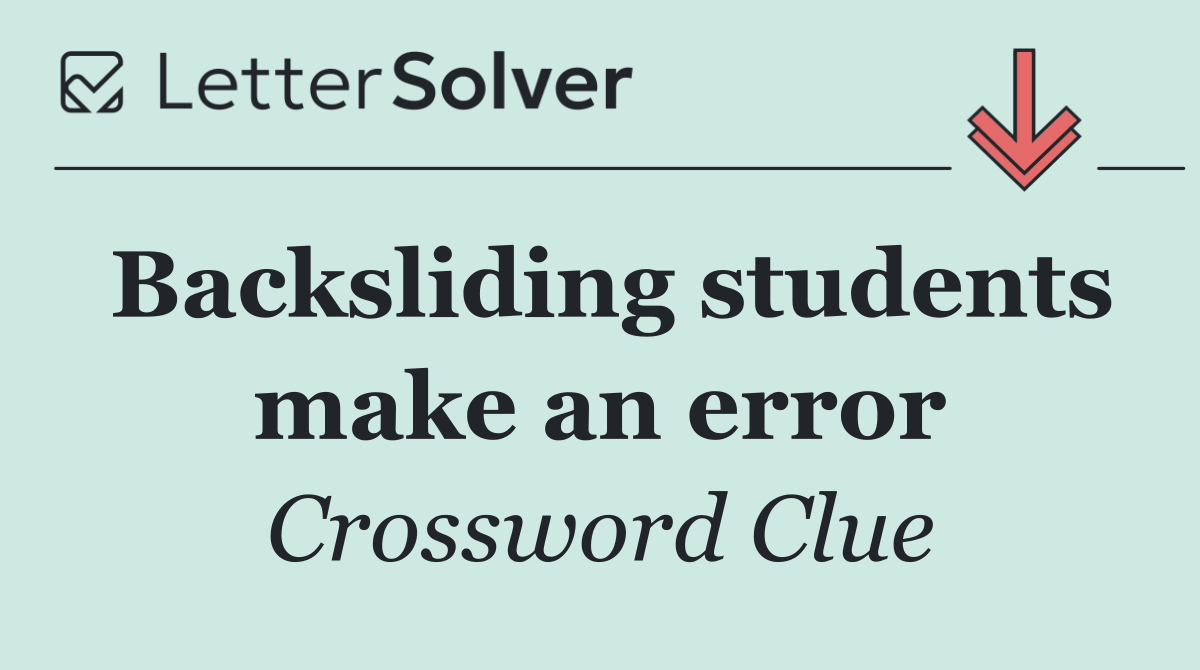 Backsliding students make an error