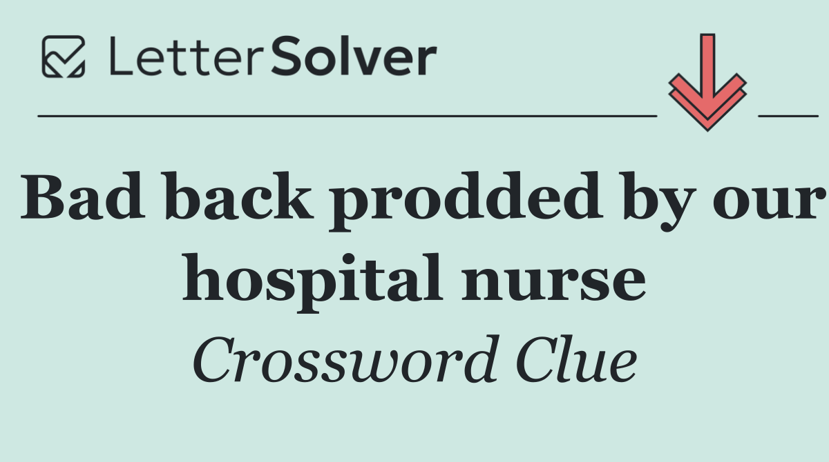 Bad back prodded by our hospital nurse