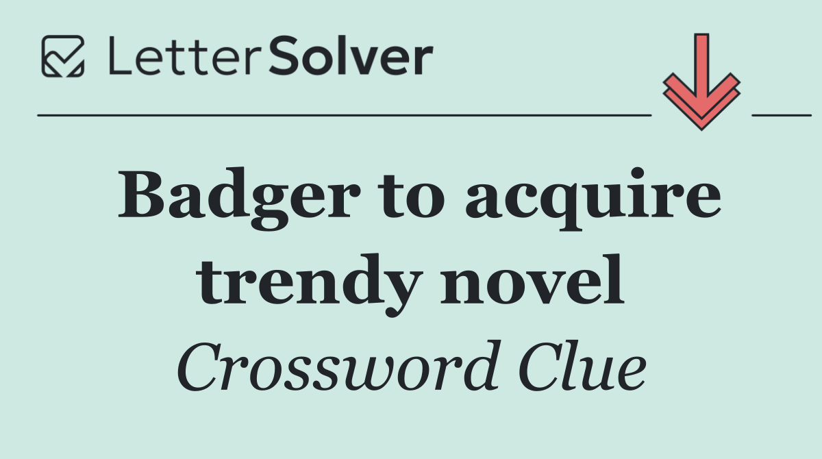 Badger to acquire trendy novel