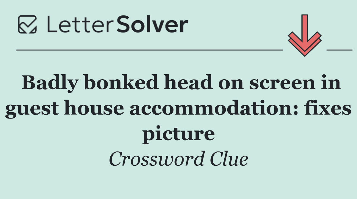 Badly bonked head on screen in guest house accommodation: fixes picture